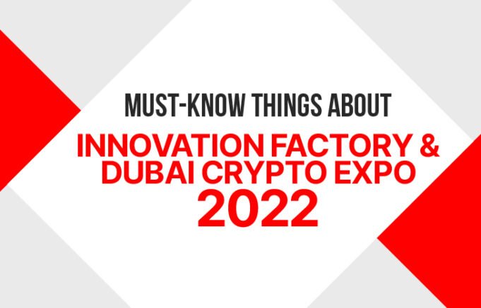 Must-Know Things about Innovation Factory & Dubai Crypto Expo 22 dubai crypto