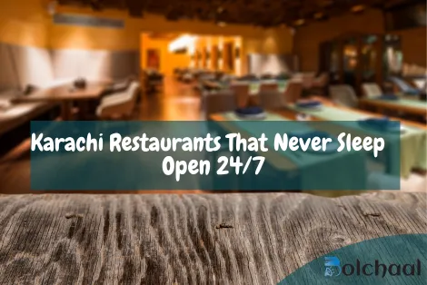 Karachi-Restaurants-That-Never-Sleep-Open-24/7