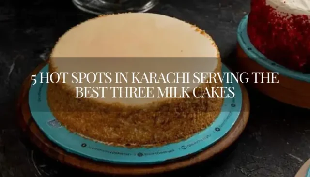 5-Hot-Spots-in-Karachi-Serving-the-Best-Three-Milk-Cakes-1